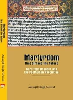 Martyrdom That Birthed the Future: Guru Tegh Bahadur and the Posthuman Revolution